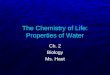The Chemistry of Life: Properties of Water Ch. 2 Biology Ms. Haut