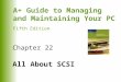 A+ Guide to Managing and Maintaining Your PC Fifth Edition Chapter 22 All About SCSI