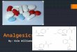 Analgesics By: Cole Williams. Analgesics  This is a class of general drugs or pain reliever