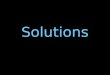 Solutions. Solution- well-mixed mixture that contains a solute and a solvent Solvent- BIGGEST part of a solution –Ex. water in lemonade –Solvent increases