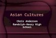 Asian Cultures Chris Anderson Randolph-Henry High School