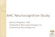 AHC Neurocognitive Study Joshua Magleby, PhD Integrative Neuropsychology Inc. Consulting Psychology Inc