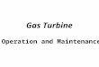 Gas Turbine Operation and Maintenance OPERATION, PERFORMANCE AND MAINTENANCE Gas Turbine CHAPTER 1 Introduction to the gas turbine engine Gas Turbine