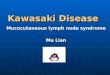 Kawasaki Disease Kawasaki Disease Mucocutaneous lymph node syndrome Ma Lian