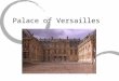 Palace of Versailles. Quick Facts Located in the outer suburbs of Paris Symbol of absolute monarchy Biggest investor = King Louis XIV