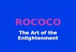 ROCOCO The Art of the Enlightenment. Historical Background 1700s (Reign of Louis XV) Reaction of nobility against classical baroque imposed at Versailles