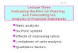 3 - 1 Ratio analysis Du Pont system Effects of improving ratios Limitations of ratio analysis Qualitative factors Lecture Three Evaluating the Firm for