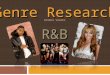 Genre Research BIANCA VALDEZ R&B. History R&B is an abbrieviation for ‘rhythym and blues.’ Originated in the 1940’s. A genre that is popular of African