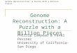 Genome Reconstruction: A Puzzle With a Billion Pieces Genome Reconstruction: A Puzzle with a Billion Pieces Phillip Compeau & Pavel Pevzner University