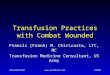 UNCLASSIFIED Transfusion Practices with Combat Wounded Francis (Frank) M. Chiricosta, LTC, MC Transfusion Medicine Consultant, US