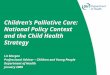1 Children’s Palliative Care: National Policy Context and the Child Health Strategy Liz Morgan Professional Advisor – Children and Young People Department