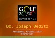 Dr. Joseph Beditz President, National Golf Foundation