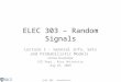 ELEC 303, Koushanfar, Fall’09 ELEC 303 – Random Signals Lecture 1 - General info, Sets and Probabilistic Models Farinaz Koushanfar ECE Dept., Rice University