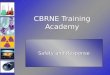 CBRNE Training Academy Safety and Response. Lecture Goals Explain the first steps in confronting a hazardous event Introduce the concept of notification