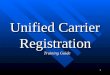 1 Unified Carrier Registration Training Guide. 2 Disclaimer: The information provided here is based on the informal interpretation of the Unified Carrier