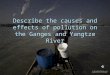 Describe the causes and effects of pollution on the Ganges and Yangtze River