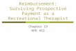 Reimbursement: Surviving Prospective Payment as a Recreational Therapist Chapter 19 HPR 453