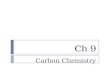 Ch 9 Carbon Chemistry. Carbon Chemistry-also called Organic Chemistry  An organic compound contains carbon and hydrogen, often combined with a few other