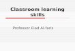 Classroom learning skills Professor Eiad Al-faris