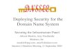 Deploying Security for the Domain Name System Securing the Infrastructure Panel Allison Mankin, Amy Friedlander Shinkuro, Inc mankin@psg.commankin@psg.com,