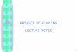 1 PROJECT SCHEDULING LECTURE NOTES. 2 PROJECT SCHEDULING Software Project Scheduling is an activity that distributes Estimated Effort across the Planned