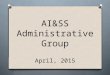 AI&SS Administrative Group April, 2015. Meal Reimbursements. Invoices, Check Requests Year end deadlines for Accounting De-obligation of Accounts “Phishing”