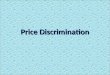 Price Discrimination. What is Price Discrimination? Single-price monopolist are ones that charge all consumers the same price Single-price monopolist