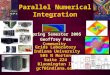 Parallel Numerical Integration Spring Semester 2005 Geoffrey Fox Community Grids Laboratory Indiana University 505 N Morton Suite 224 Bloomington IN gcf@indiana.edu