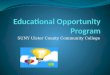 SUNY Ulster County Community College. History of the EOP Program Was established in the late 1960â€™s Currently exists at 45 campuses Total graduates number