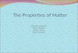 The Properties of Matter Essential Questions: What is Matter? What is mass? What is volume?