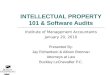INTELLECTUAL PROPERTY 101 & Software Audits Institute of Management Accountants January 20, 2010 Presented By: Jay Richardson & Allison Brennan Attorneys