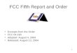 1 FCC Fifth Report and Order Excerpts from the Order FCC 04-190 Adopted: August 4, 2004 Released: August 13, 2004