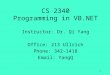 CS 2340 Programming in VB.NET Instructor: Dr. Qi Yang Office: 213 Ullrich Phone: 342-1418 Email: YangQ 1