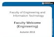Faculty of Engineering and Information Technology Faculty Welcome (Engineering) Autumn 2013