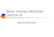 Basic Human Nutrition Lecture 8 Sports Nutrition