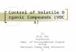 1 Control of Volatile Organic Compounds (VOCs) 朱信 Hsin Chu Professor Dept. of Environmental Engineering National Cheng Kung University