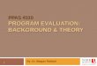 PPAS 4310 PROGRAM EVALUATION: BACKGROUND & THEORY By: Dr. Mojgan Rahbari 1