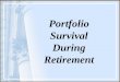Portfolio Survival During Retirement. Which will last longer? Your portfolio… …or you?