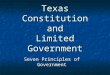 Texas Constitution and Limited Government Seven Principles of Government