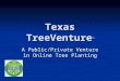 Texas TreeVenture ™ A Public/Private Venture in Online Tree Planting