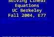 Solving Linear Equations UC Berkeley Fall 2004, E77 pack/e77 Copyright 2005, Andy Packard. This work is licensed under the