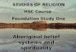 STUDIES OF RELIGION HSC Course Foundation Study One Aboriginal belief systems and spirituality
