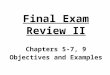 Final Exam Review II Chapters 5-7, 9 Objectives and Examples