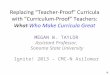 Replacing “Teacher-Proof” Curricula with “Curriculum-Proof” Teachers: What Who Make Curricula Great MEGAN W. TAYLOR Assistant Professor, Sonoma State University
