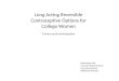 Long Acting Reversible Contraceptive Options for College Women A new era of contraception Beth Kutler FNP Gannett Health Services Cornell University BK82@Cornell.edu