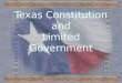 Texas Constitution and Limited Government. State of Texas Constitution of 1876 Republicanism – a belief that government should be based on the consent