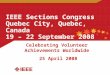 IEEE Sections Congress Quebec City, Quebec, Canada 19 – 22 September 2008 Celebrating Volunteer Achievements Worldwide 25 April 2008