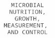 MICROBIAL NUTRITION, GROWTH, MEASUREMENT, AND CONTROL