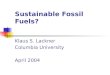 Sustainable Fossil Fuels? Klaus S. Lackner Columbia University April 2004