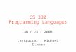 CS 330 Programming Languages 10 / 23 / 2008 Instructor: Michael Eckmann